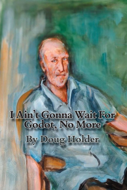 I Aint Gonna Wait For Godot, No More