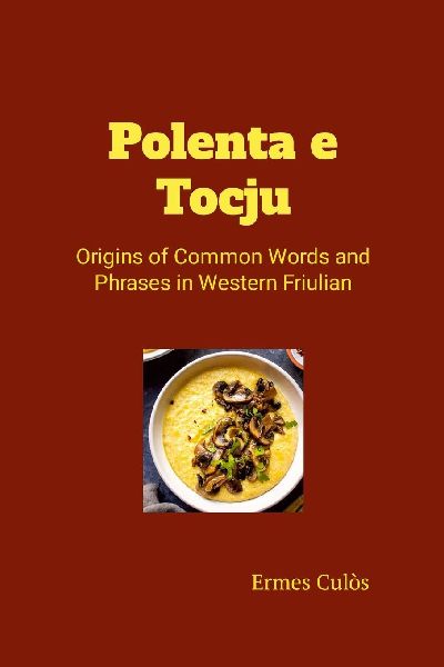 Polenta e Tocju: Origins of Common Words  and Phrases in Western Friulian