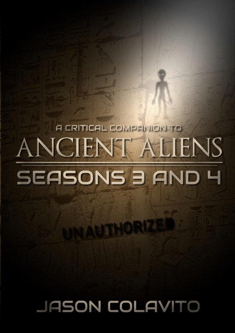 A Critical Companion to Ancient Aliens Seasons 3 and 4: Unauthorized