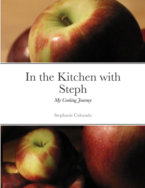 In the Kitchen with Steph: My Cooking Journey