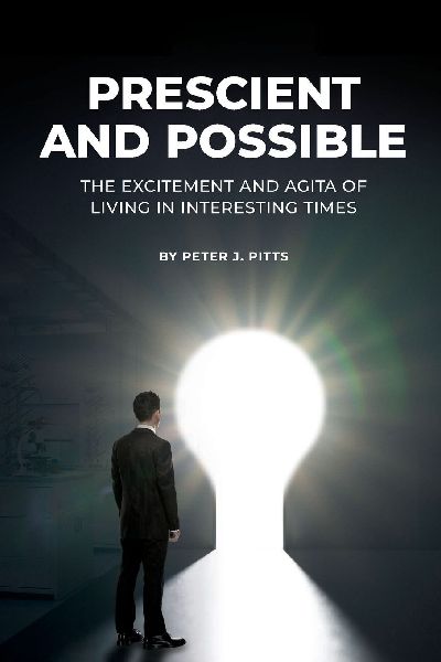 Prescient and Possible: The Excitement and Agita of Living in Interesting Times