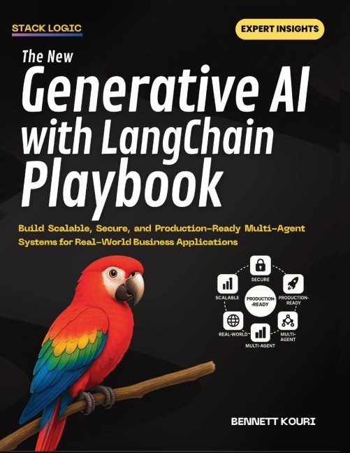The New Generative AI with LangChain Playbook: Build Scalable, Secure, and Production-Ready Multi-Agent Systems for Real-World Business Applications