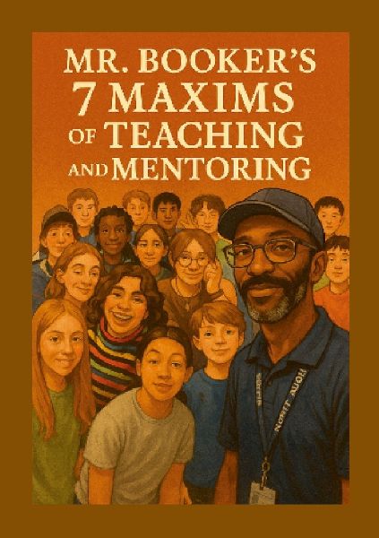 Mr. Bookers Seven Maxims of Teaching