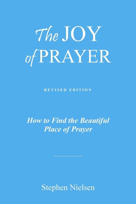 THE JOY OF PRAYER: How to Find the Beautiful Place of Prayer