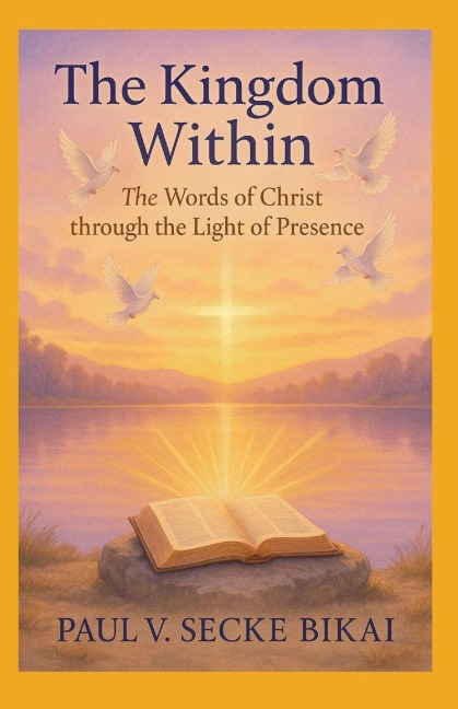 The Kingdom within: The words of Christ through the light of Presence