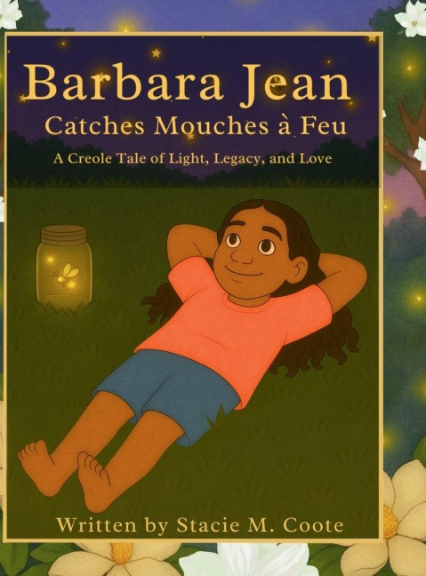 Barbara Jean Catches Mouches à Feu: A Creole Tale of Light, Legacy, and Love