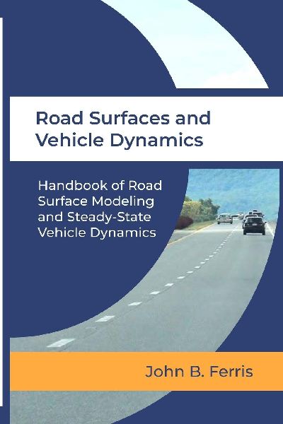 Road Surfaces and Vehicle Dynamics: Handbook of Road Surface Modeling and Steady-State Vehicle Dynamics