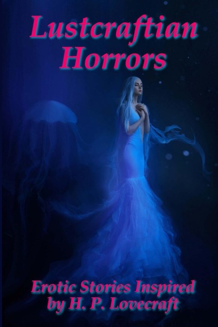 Lustcraftian Horrors Erotic Stories Inspired by H. P. Lovecraft