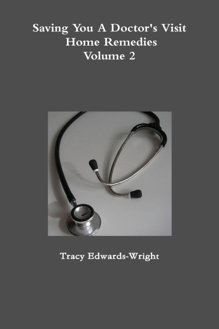 Saving You A Doctors Visit: Home Remedies Volume 2