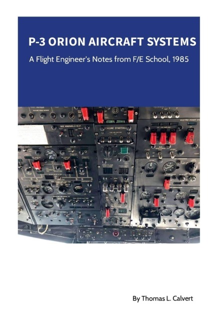 P-3 Orion Aircraft Systems - A Flight Engineers Notes from F/E School, 1985