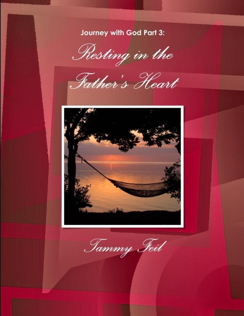 Journey with God Part 3: Resting in the Fathers Heart