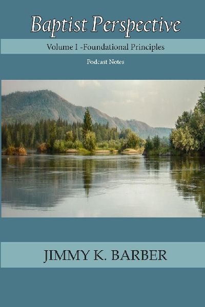 Baptist Perspective: Volume I Foundational Principles