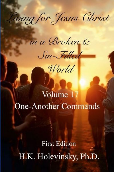 Living for Jesus Christ in a Broken and Sin-Filled World: Volume 17: One-Another Commands: One-Another Commands