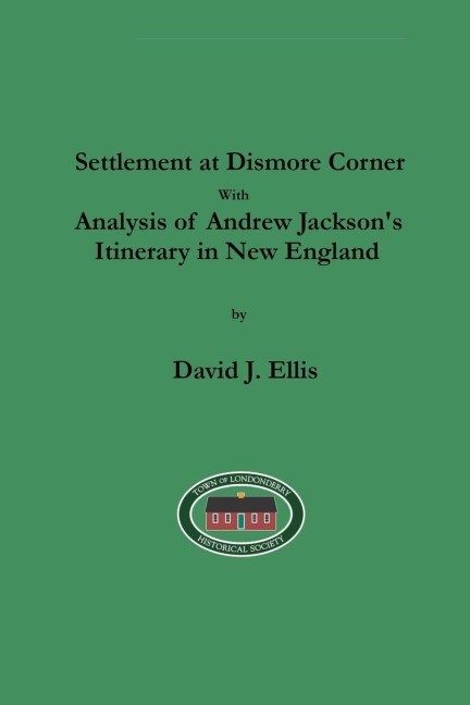 Settlement at Dismore Corner: with Analysis of Andrew Jacksons Itinerary in New England