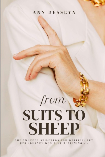 From Suits to Sheep: She swapped stilettos for wellies, but her journey was just beginning ...