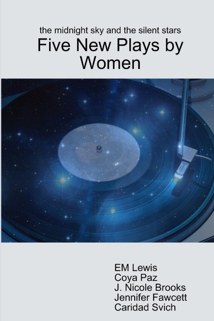 the midnight sky and the silent stars: Five New Plays by Women