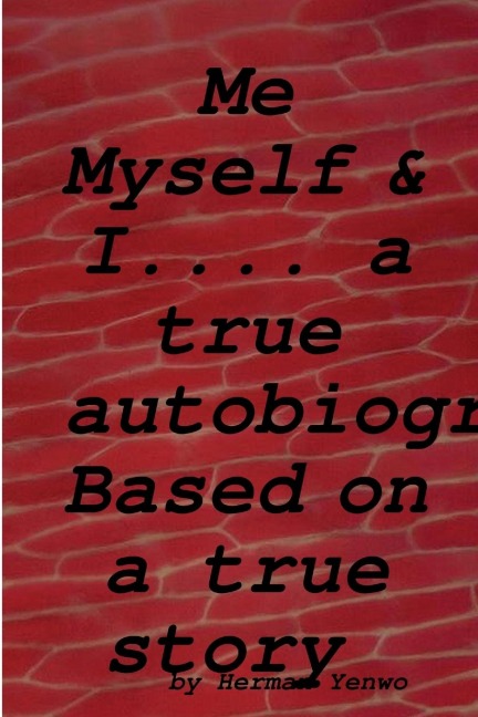 Me, Myself &  I: - A True Autobiography