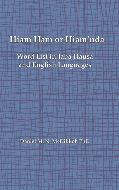 Hiam Ham or Hiamnda - A Word List and Phrases in Jaba Hausa and English Languages