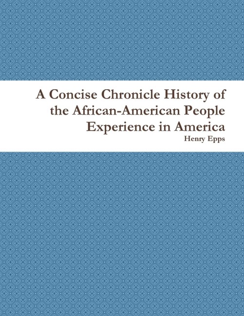 A Concise Chronicle History of the African-American People Experience in America