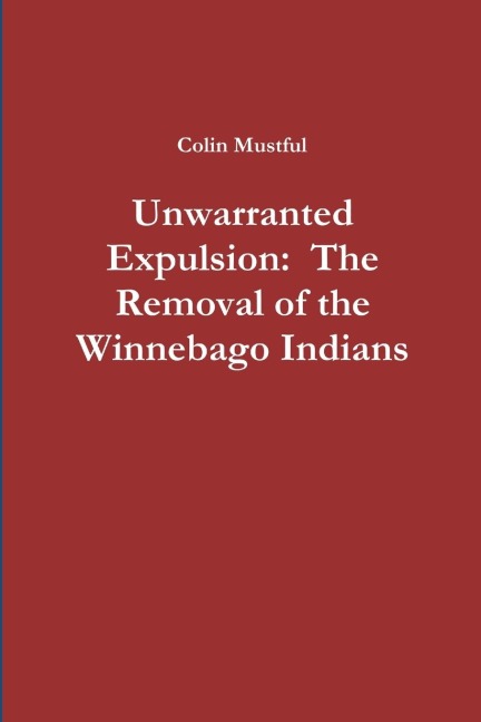 Unwarranted Expulsion: The Removal of the Winnebago Indians