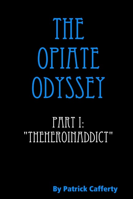 The Opiate Odyssey Part I: Theheroinaddict
