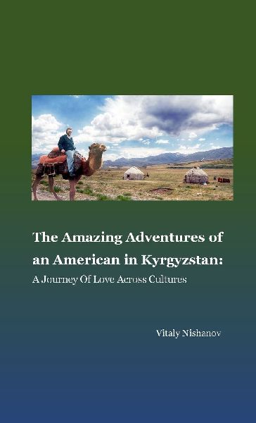 The Amazing Adventures of an American in Kyrgyzstan: A Journey of Love Across Cultures: This book tells the story of Lyle Thomas, the first American to spend over a year in Kyrgyzstan. Throughout his journey, Lyle encountered diverse religions and cultura