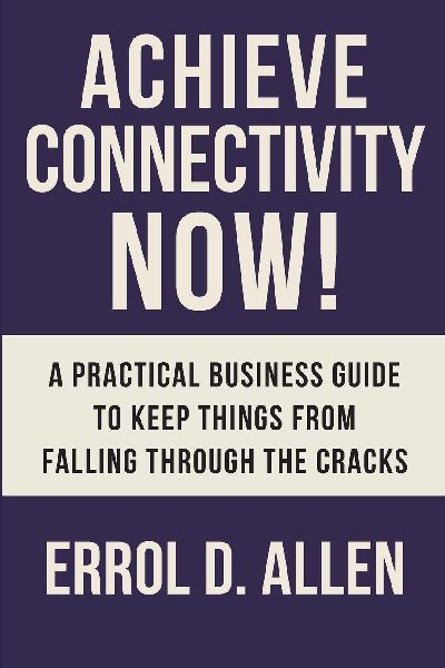 Achieving Connectivity Now!: A Practical Business Guide to Keep Things from Falling Through the Cracks