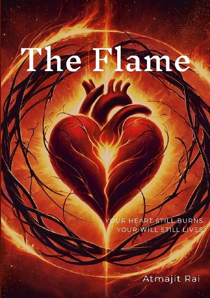 The Flame: Your Heart Still Burns. Your Will Still Lives.