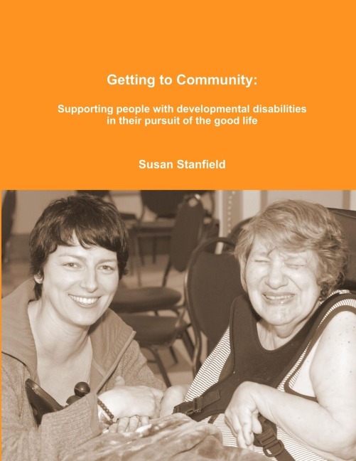 Getting to Community: Supporting people with developmental disabilities in their pursuit of the good life