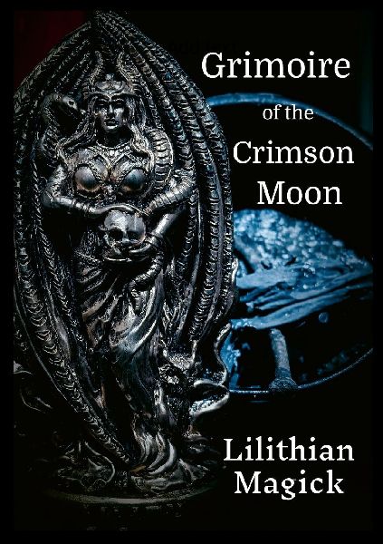 Grimoire of the Crimson Moon: Lilithian Magick