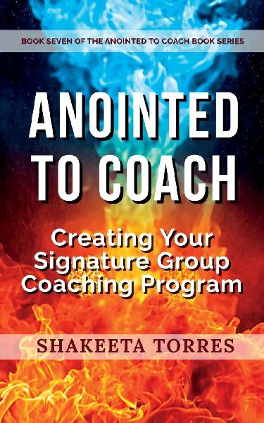 Anointed to Coach: Creating Your Signature Group Coaching Program