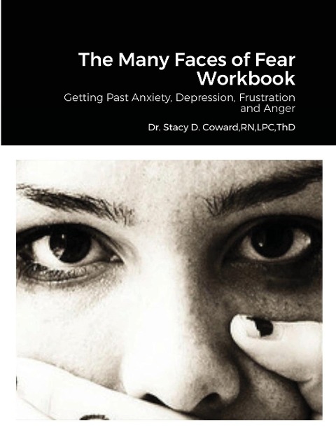 The Many Faces of Fear Workbook: Getting Past Anxiety, Depression, Frustration and Anger
