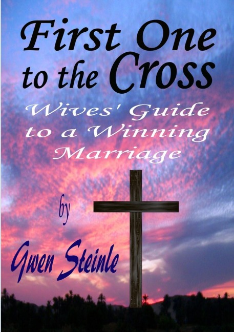 First One to the Cross: Wives Guide to a Winning Marriage