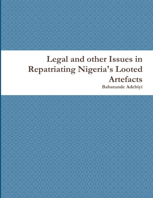 Legal and other Issues in Repatriating Nigerias Looted Artefacts