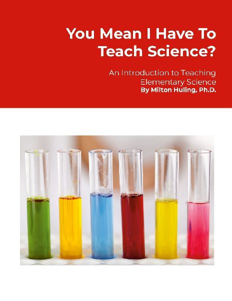 You Mean I Have To Teach Science?: An Introduction to Teaching Elementary Science