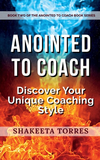 Anointed to Coach: Discover Your Unique Coaching Style