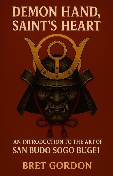 Demon Hand, Saints Heart: An Introduction To The Art Of San Budo Sogo Bugei