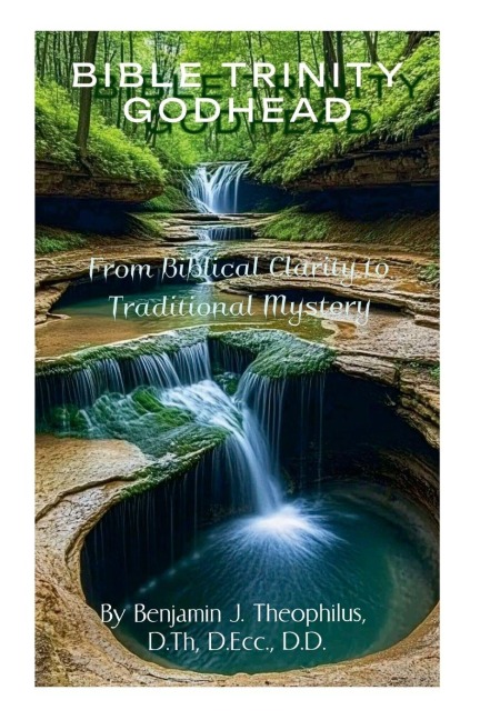 BIBLICAL TRINITY GODHEAD: From Biblical Clarity to Traditional Mystery