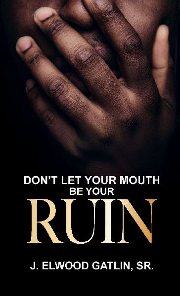 Dont Let Your Mouth Be Your Ruin