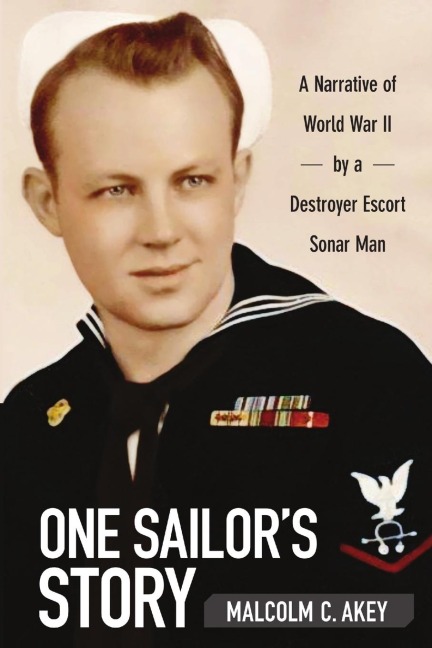 One Sailors Story: A Narrative of World War II by a Destroyer Escort Sonar Man