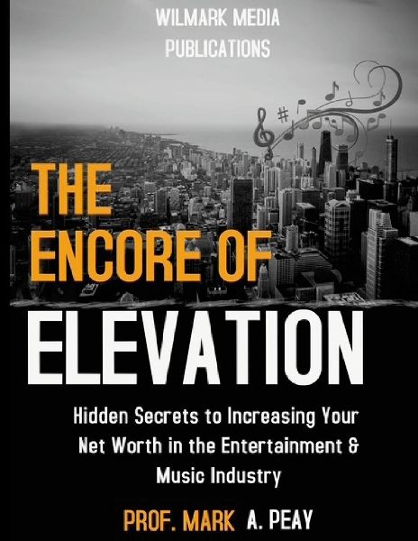 The Encore of Elevation: A Practical Guide to Increasing Your Net Worth in the Music Industry