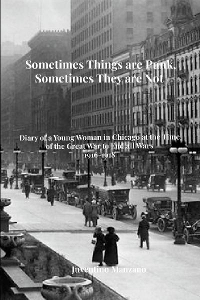 Sometimes Things are Punk, Sometimes They are Not: Diary of a Young Woman in Chicago at the Time of the War to End All Wars 1916-1918