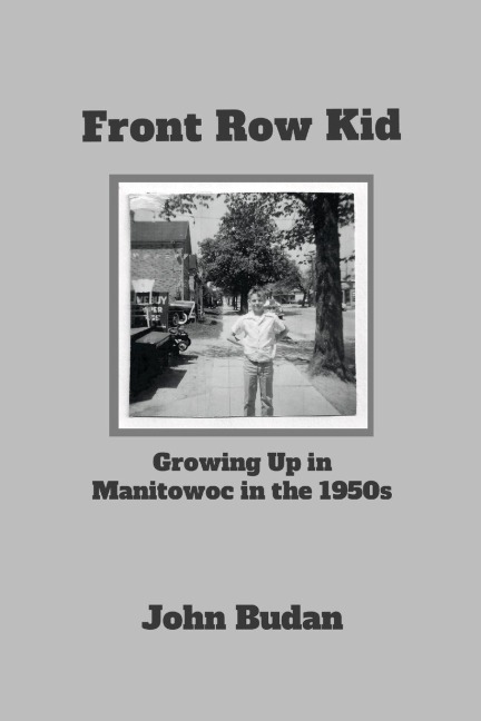 Front Row Kid: Growing Up in Manitowoc in the 1950s