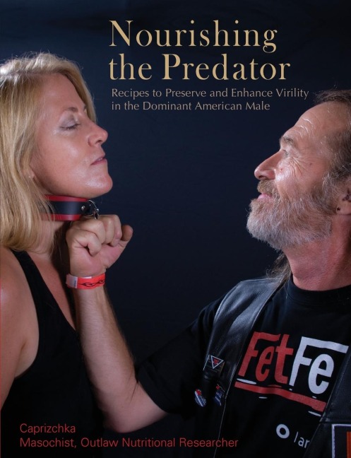 Nourishing the Predator: Recipes to Preserve and Enhance Virility in the Dominant American Male