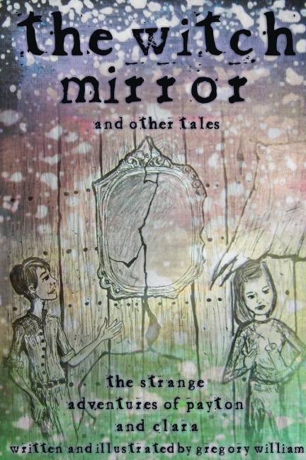 The Witch Mirror and Other Tales: The Strange Adventures of Payton and Clara