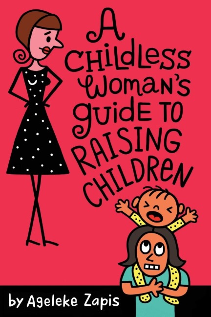 A Childless Womans Guide To Raising Children