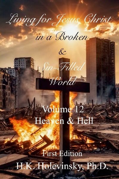 Living for Jesus Christ in a Broken and Sin-Filled World: Volume 12: Heaven & Hell: Heaven & Hell