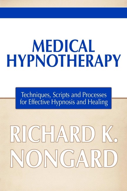 Medical Hypnotherapy: Techniques, Scripts and Processes for Effective Hypnosis and Healing