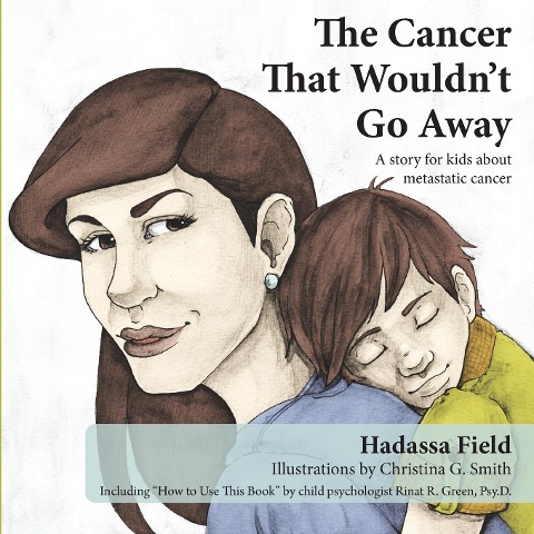 The Cancer That Wouldnt Go Away: A story for kids about metastatic cancer