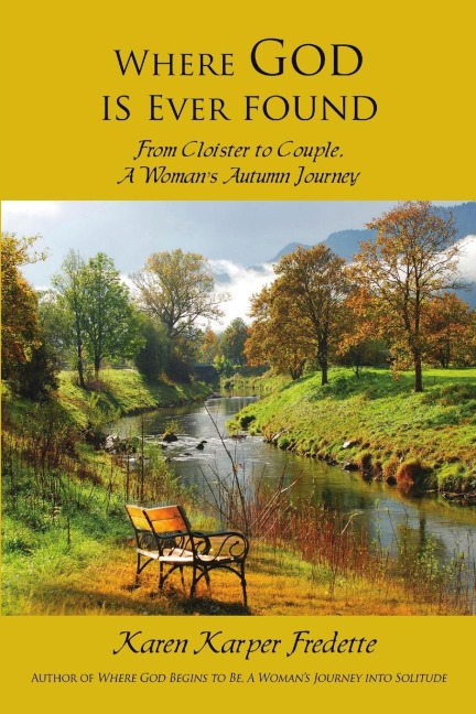 Where God is Ever found; From Cloister to Couple, A Womans Autumn Journey